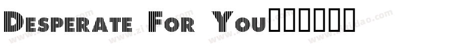 Desperate For You字体转换